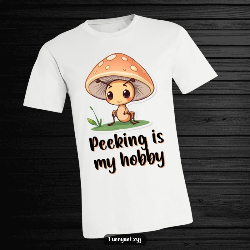 Funny T-Shirt showcasing a cute ant character curiously peeking out from beneath a large mushroom cap, hinting at hidden discoveries.